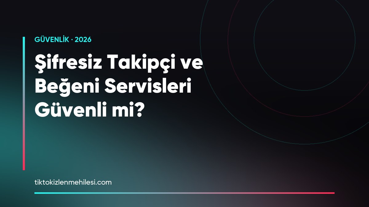 Şifresiz Takipçi ve Beğeni Servisleri Güvenli mi? 2026 Rehberi